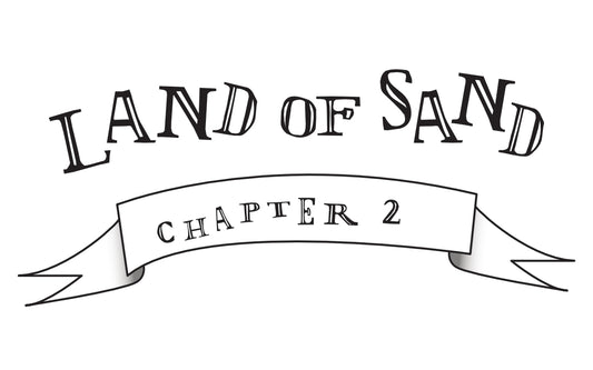 Chapter 2 - Land of Sand