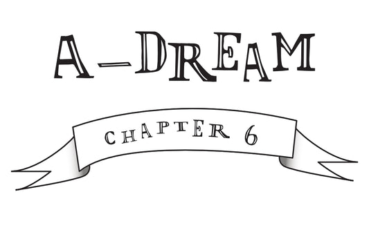 Chapter 6- A-Dream